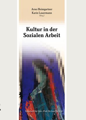 Kultur in der Sozialen Arbeit von Heimgartner,  Arno, Lauermann,  Karin