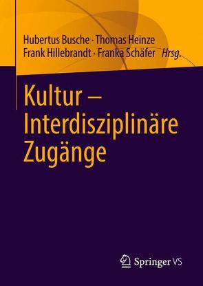 Kultur – Interdisziplinäre Zugänge von Busche,  Hubertus, Heinze,  Thomas, Hillebrandt,  Frank, Schäfer,  Franka