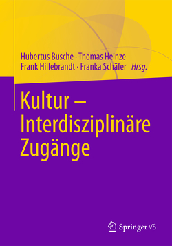 Kultur – Interdisziplinäre Zugänge von Busche,  Hubertus, Heinze,  Thomas, Hillebrandt,  Frank, Schäfer,  Franka