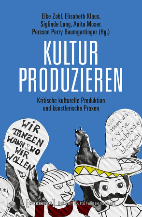 Kultur produzieren von Baumgartinger,  Persson Perry, Klaus,  Elisabeth, Moser,  Anita, Zobl,  Elke