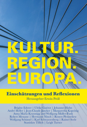 Kultur.Region.Europa. von Ederer,  Brigitte, Guérot,  Ulrike, Hahn,  Johannes, Heller,  André, Juncker,  Jean-Claude, Kopeinig,  Margaretha, Krassnigg,  Anna Maria, Menasse,  Robert, Müller-Funk,  Wolfgang, Nitsch,  Hermann, Plewneliew,  Rossen, Pröll,  Erwin, Schüssel,  Wolfgang, Schwarzenberg,  Karl, Seele,  Rainer, Tillich,  Stanislaw, Turner,  Leigh