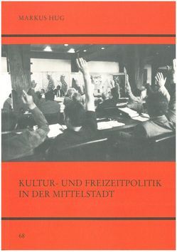 Kultur – und Freizeitpolitik in der Mittelstadt von Hug,  Markus