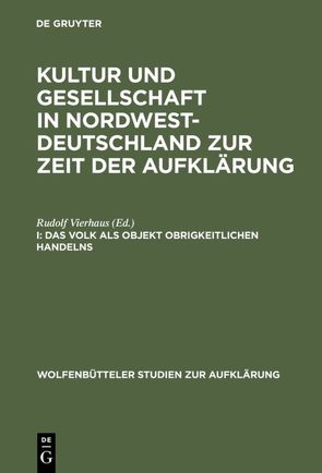 Kultur und Gesellschaft in Nordwestdeutschland zur Zeit der Aufklärung / Das Volk als Objekt obrigkeitlichen Handelns von Vierhaus,  Rudolf