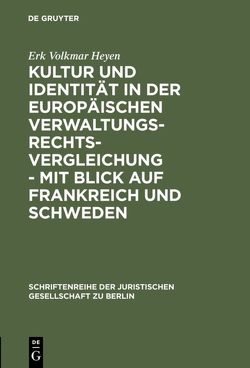 Kultur und Identität in der europäischen Verwaltungsrechtsvergleichung – mit Blick auf Frankreich und Schweden von Heyen,  Erk Volkmar