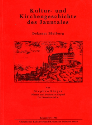 Kultur- und Kirchengeschichte des Jauntales: Dekanat Bleiburg von Singer,  Stephan