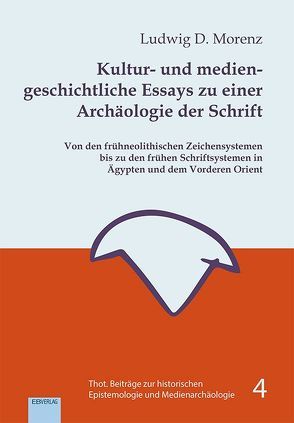 Kultur- und mediengeschichtliche Essays zu einer Archäologie der Schrift von Morenz,  Ludwig D.