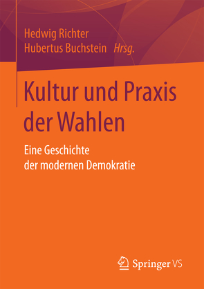 Kultur und Praxis der Wahlen von Buchstein,  Hubertus, Richter,  Hedwig