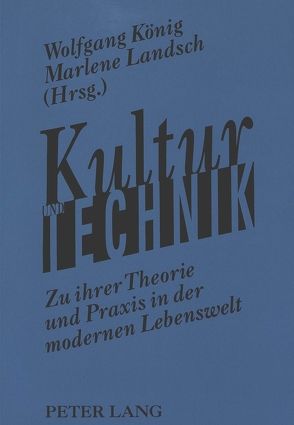 Kultur und Technik von König,  Wolfgang, Landsch,  Marlene