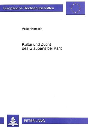 Kultur und Zucht des Glaubens bei Kant von Kemlein,  Volker