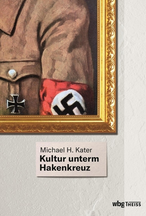 Kultur unterm Hakenkreuz von Haupt,  Michael, Kater,  Michael