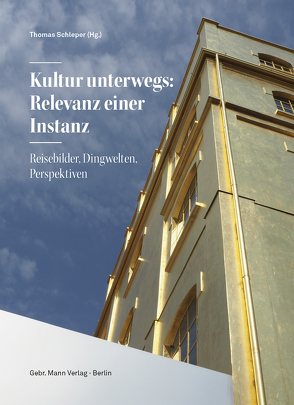 Kultur unterwegs: Relevanz einer Instanz von Bredenbeck,  Martin, Hänel,  Dagmar, Hauser,  Walter, Karabaic,  Milena, Käss,  Alexandra, Kleefeld,  KlausDieter, Mangold,  Josef, Mentzel,  JanDavid, Otten,  Thomas, Schleper,  Thomas, Steinert,  Mark, Valk,  Thorsten, Veltzke,  Veit