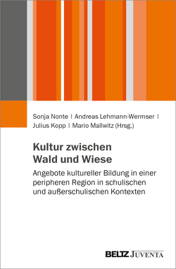 Kultur zwischen Wald und Wiese von Kopp,  Julius, Lehmann-Wermser,  Andreas, Mallwitz,  Mario, Nonte,  Sonja