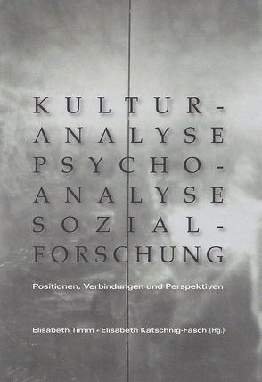 Kulturanalyse – Psychoanalyse – Sozialforschung von Katschnig-Fasch,  Elisabeth, Timm,  Elisabeth