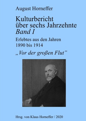 Kulturbericht über sechs Jahrzehnte / Kulturbericht über sechs Jahrzehnte – Band I von Horneffer,  Astrid, Horneffer,  August, Horneffer,  Klaus