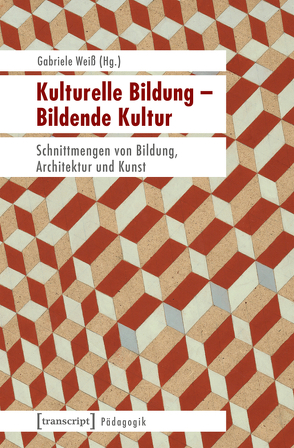 Kulturelle Bildung – Bildende Kultur von Weiß,  Gabriele