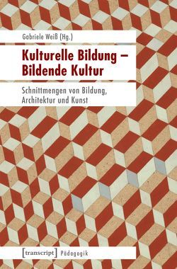 Kulturelle Bildung – Bildende Kultur von Weiß,  Gabriele