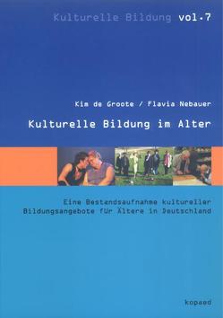 Kulturelle Bildung im Alter von Groote,  Kim de, Nebauer,  Flavia