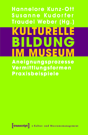 Kulturelle Bildung im Museum von Kudorfer,  Susanne, Kunz-Ott,  Hannelore, Weber,  Traudel