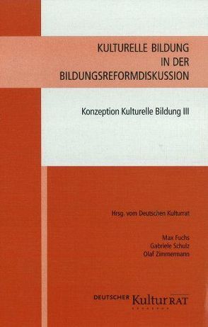 Kulturelle Bildung in der Bildungsreformdiskussion – Konzeption Kulturelle Bildung von Schulz,  Gabriele, Zimmermann,  Olaf