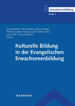 Kulturelle Bildung in der Evangelischen Erwachsenenbildung von Büchel,  Karola, Eichhorn,  Felix, Fleige,  Marion, Gieseke,  Wiltrud, Gräser,  Nadja, Hinz,  Ottmar, Köster,  Katrin, Leibrock,  Felix, Nell,  Karin, Otte-Varolgil,  Katharina, Petri,  Jutta, Ritschel,  Thomas, Ziefle,  Joachim