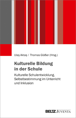 Kulturelle Bildung in der Schule von Aktas,  Ulas, Gläßer,  Thomas