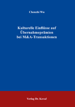 Kulturelle Einflüsse auf Übernahmeprämien bei M&A-Transaktionen von Wu,  Chenzhi