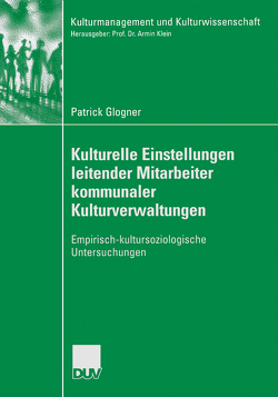 Kulturelle Einstellungen leitender Mitarbeiter kommunaler Kulturverwaltungen von Glogner,  Patrick