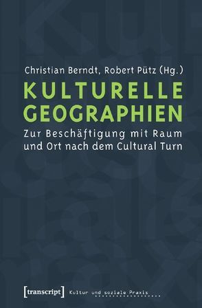 Kulturelle Geographien von Berndt,  Christian, Pütz,  Robert