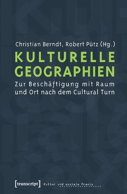 Kulturelle Geographien von Berndt,  Christian, Pütz,  Robert