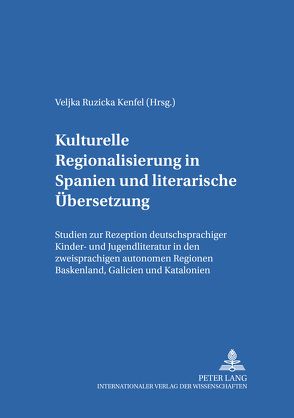 Kulturelle Regionalisierung in Spanien und literarische Übersetzung von Ruzicka Kenfel,  Veljka