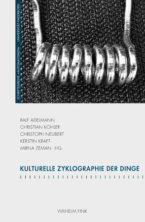 Kulturelle Zyklographie der Dinge von Adelmann,  Ralf, Bublitz,  Hannelore, Keil,  Reinhard, Koehler,  Christian, Kraft,  Kerstin, Neubert,  Christoph, Winkler,  Hartmut, Zeman,  Mirna