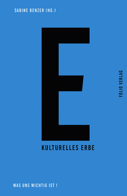 Kulturelles Erbe. Was uns wichtig ist! von Assmann,  Aleida, Benzer,  Sabine, Liessmann,  Konrad Paul, MacDonald,  Sharon, Rodríguez,  Felipe Polanía, Schuh,  Franz, Tschofen,  Bernhard, Wodak,  Ruth