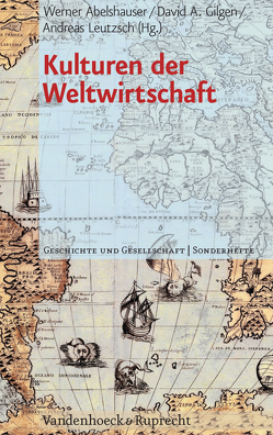 Kulturen der Weltwirtschaft von Abelshauser,  Werner, Chappe,  Raphaele, Dejung,  Christof, Dommann,  Monika, Flume,  Gunnar, Gilgen,  David, Grabas,  Margrit, Hoelscher,  Michael, Köster,  Roman, Leutzsch,  Andreas, Merl,  Stephan, Nathaus,  Klaus, Nell,  Edward, Rühle,  Susanne, Semmler,  Willi