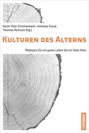 Kulturen des Alterns von Ahounfack,  Antony, Gajek,  Esther, Gerold,  Jana, Grebe,  Heinrich, Hartung,  Anja, Hoepflinger,  François, Holfelder,  Ute, Jacobeit,  Sigrid, Kampf,  Franziska, Klie,  Thomas, Kruse,  Andreas, Kunz,  Ralph, Laubenthal,  Barbara, Linck,  Gudula, Martin,  Mike, Messner,  Angelika, Münzel,  Mark, Negt,  Oskar, Newerla,  Andrea, Niederhauser,  Rebecca, Niemeier,  Evelyn, Otto,  Welf-Gerrit, Ouart,  Lydia-Maria, Polanski,  Franziska, Rentsch,  Thomas, Schönwald,  Antje, Schroeter,  Klaus R, Weintritt,  Otfried, Zimmermann,  Harm-Peer