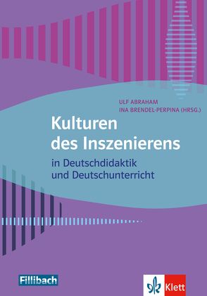 Kulturen des Inszenierens von Abraham,  Ulf, Brendel-Perpina,  Ina