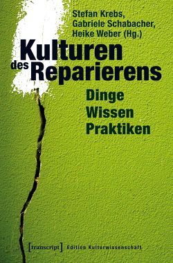 Kulturen des Reparierens von Krebs,  Stefan, Schabacher,  Gabriele, Weber,  Heike