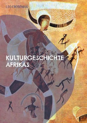 Kulturgeschichte Afrikas von Frobenius,  Leo