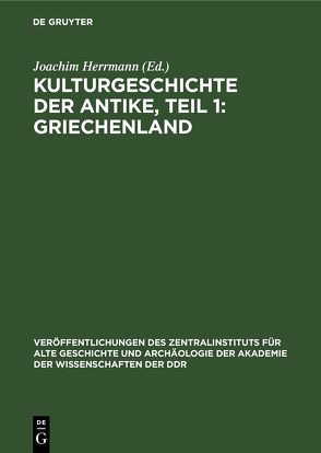 Kulturgeschichte der Antike, Teil 1: Griechenland von Herrmann,  Joachim