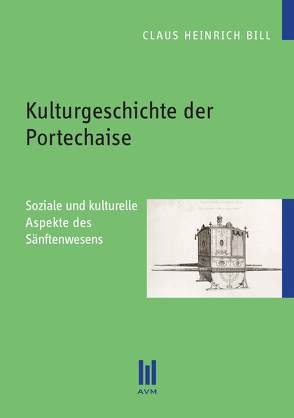 Kulturgeschichte der Portechaise von Bill,  Claus Heinrich