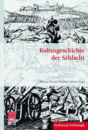 Kulturgeschichte der Schlacht von Arand,  Tobias, Baumann,  Reinhard, Bunnenberg,  Christian, Clauss,  Martin, Förster,  Stig, Füssel,  Marian, Günther,  Sven, Kroener,  Bernhard R., Lieb,  Peter, Musner,  Lutz, Nübel,  Christoph, Remy,  Andreas, Rüther,  Stefanie, Schmitz,  Claudia, Sikora,  Michael, Wegner,  Bernd, Weißbrich,  Thomas, Werner,  Michael