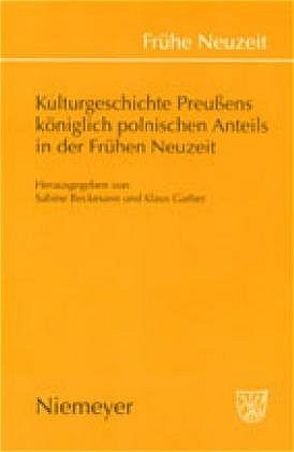 Kulturgeschichte Preußens königlich polnischen Anteils in der Frühen Neuzeit von Beckmann,  Sabine, Garber,  Klaus