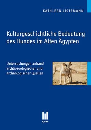 Kulturgeschichtliche Bedeutung des Hundes im Alten Ägypten von Listemann,  Kathleen