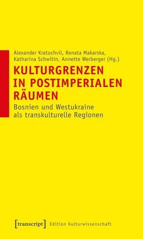 Kulturgrenzen in postimperialen Räumen von Kratochvil,  Alexander, Makarska,  Renata, Schwitin,  Katharina, Werberger,  Annette