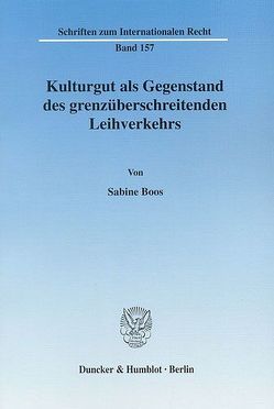 Kulturgut als Gegenstand des grenzüberschreitenden Leihverkehrs. von Boos,  Sabine