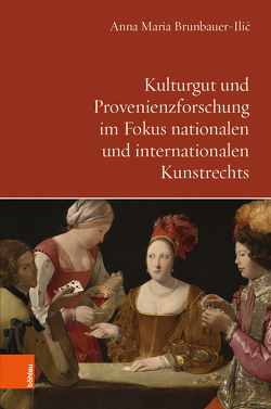 Kulturgut und Provenienzforschung im Fokus nationalen und internationalen Kunstrechts von Brunbauer-Ilić,  Anna Maria