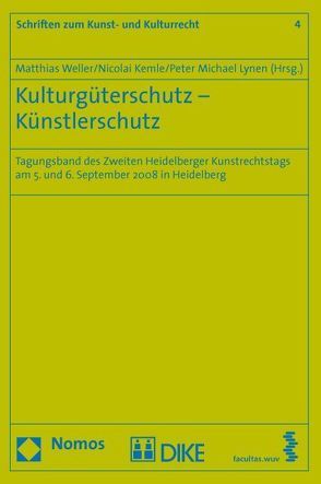 Kulturgüterschutz – Künstlerschutz. Tagungsband des 2. Heidelberger Kunstrechtstags am 5. und 6. September 2008 in Heidelberg von Kemle,  Nicolai, Lynen,  Peter Michael, Weller,  Matthias