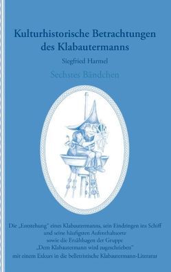 Kulturhistorische Betrachtungen des Klabautermanns – Sechstes Bändchen von Harmel,  Siegfried