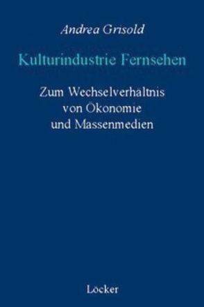 Kulturindustrie Fernsehen von Grisold,  Andrea