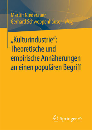 „Kulturindustrie“: Theoretische und empirische Annäherungen an einen populären Begriff von Niederauer,  Martin, Schweppenhäuser,  Gerhard