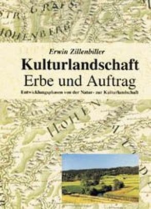 Kulturlandschaft – Erbe und Auftrag von Zillenbiller,  Erwin